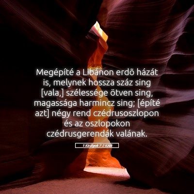 Picture 05 - 1 Királyok 7:2 KAR - Megépíté a Libánon erdõ házát is, melynek - Bible Verse Picture