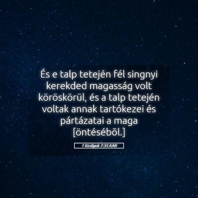Picture 05 - 1 Királyok 7:35 KAR - És e talp tetején fél singnyi kerekded - Bible Verse Picture