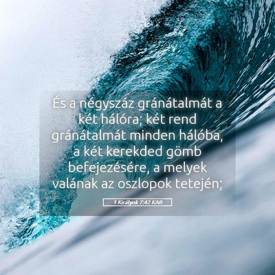 Picture 05 - 1 Királyok 7:42 KAR - És a négyszáz gránátalmát a két hálóra; - Bible Verse Picture