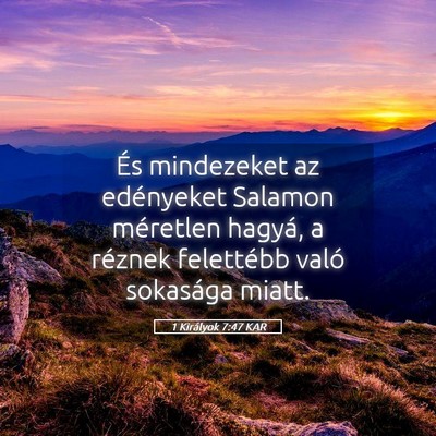 Picture 05 - 1 Királyok 7:47 KAR - És mindezeket az edényeket Salamon méretlen - Bible Verse Picture
