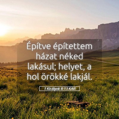 Picture 05 - 1 Királyok 8:13 KAR - Építve építettem házat néked lakásul; - Bible Verse Picture