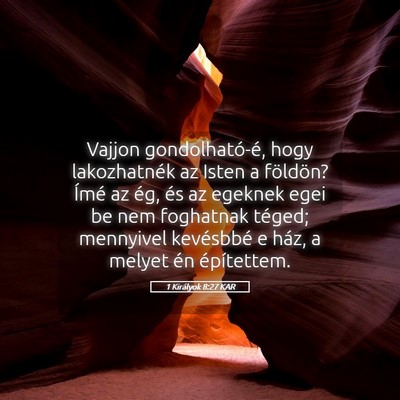 Picture 05 - 1 Királyok 8:27 KAR - Vajjon gondolható-é, hogy lakozhatnék az Isten - Bible Verse Picture