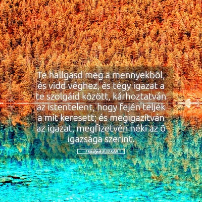 Picture 05 - 1 Királyok 8:32 KAR - Te hallgasd meg a mennyekbõl, és vidd véghez, - Bible Verse Picture