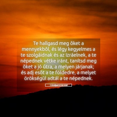 Picture 05 - 1 Királyok 8:36 KAR - Te hallgasd meg õket a mennyekbõl, és légy - Bible Verse Picture