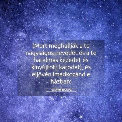 Picture 05 - 1 Királyok 8:42 KAR - (Mert meghallják a te nagyságos nevedet és a - Bible Verse Picture