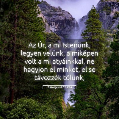 Picture 05 - 1 Királyok 8:57 KAR - Az Úr, a mi Istenünk, legyen velünk, a - Bible Verse Picture