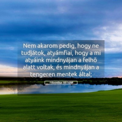 Picture 05 - 1 Korinthus 10:1 KAR - Nem akarom pedig, hogy ne tudjátok, atyámfiai, - Bible Verse Picture
