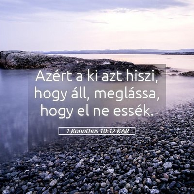 Picture 05 - 1 Korinthus 10:12 KAR - Azért a ki azt hiszi, hogy áll, meglássa, hogy - Bible Verse Picture