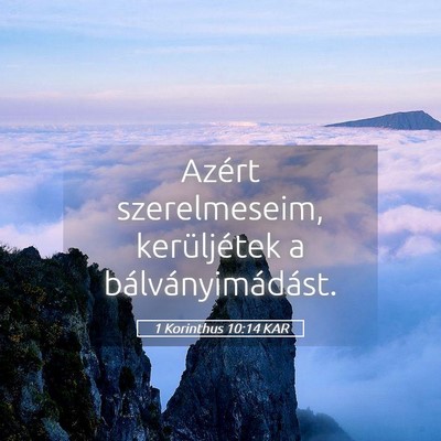 Picture 05 - 1 Korinthus 10:14 KAR - Azért szerelmeseim, kerüljétek a - Bible Verse Picture