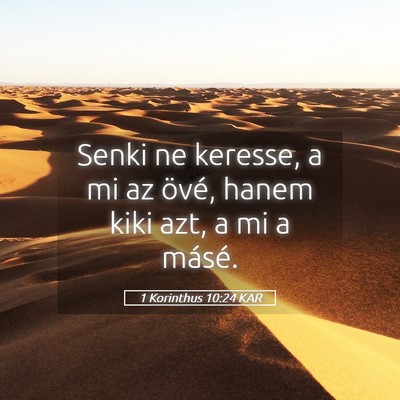 Picture 05 - 1 Korinthus 10:24 KAR - Senki ne keresse, a mi az övé, hanem kiki azt, - Bible Verse Picture