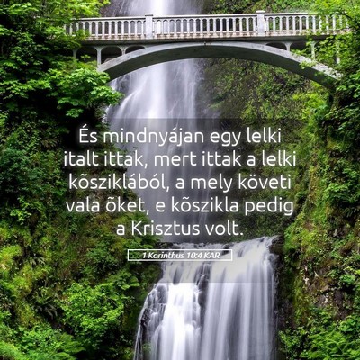 Picture 05 - 1 Korinthus 10:4 KAR - És mindnyájan egy lelki italt ittak, mert ittak - Bible Verse Picture