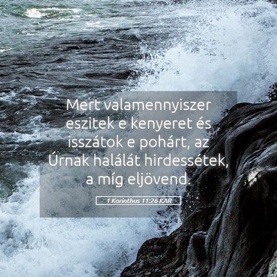 Picture 05 - 1 Korinthus 11:26 KAR - Mert valamennyiszer eszitek e kenyeret és - Bible Verse Picture