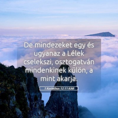 Picture 05 - 1 Korinthus 12:11 KAR - De mindezeket egy és ugyanaz a Lélek cselekszi, - Bible Verse Picture