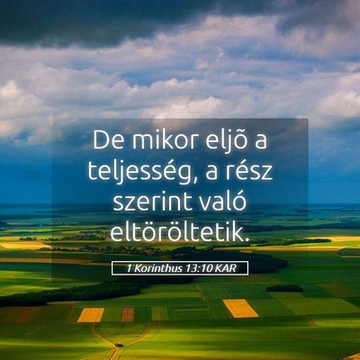 Picture 05 - 1 Korinthus 13:10 KAR - De mikor eljõ a teljesség, a rész szerint - Bible Verse Picture