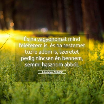 Picture 05 - 1 Korinthus 13:3 KAR - És ha vagyonomat mind felétetem is, és ha - Bible Verse Picture
