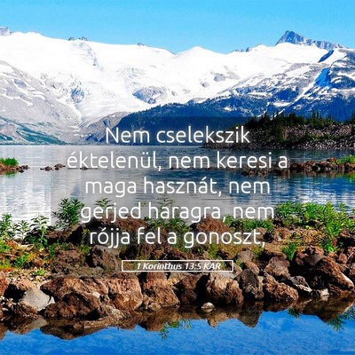 Picture 05 - 1 Korinthus 13:5 KAR - Nem cselekszik éktelenül, nem keresi a maga - Bible Verse Picture