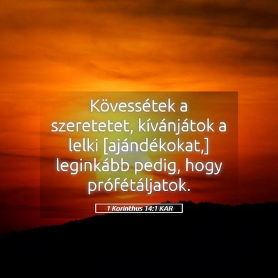 Picture 05 - 1 Korinthus 14:1 KAR - Kövessétek a szeretetet, kívánjátok a lelki - Bible Verse Picture
