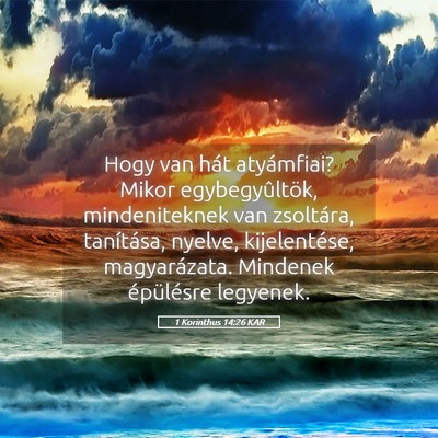 Picture 05 - 1 Korinthus 14:26 KAR - Hogy van hát atyámfiai? Mikor egybegyûltök, - Bible Verse Picture