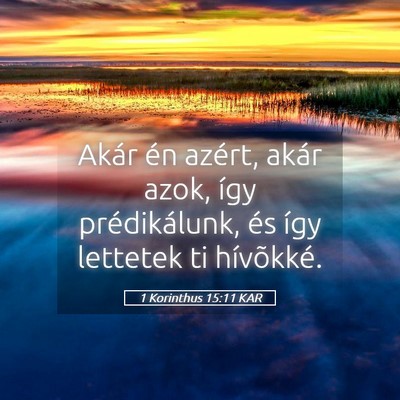 Picture 05 - 1 Korinthus 15:11 KAR - Akár én azért, akár azok, így prédikálunk, - Bible Verse Picture