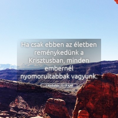Picture 05 - 1 Korinthus 15:19 KAR - Ha csak ebben az életben reménykedünk a - Bible Verse Picture