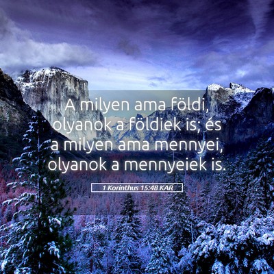 Picture 05 - 1 Korinthus 15:48 KAR - A milyen ama földi, olyanok a földiek is; és a - Bible Verse Picture
