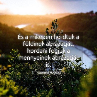 Picture 05 - 1 Korinthus 15:49 KAR - És a miképen hordtuk a földinek ábrázatját, - Bible Verse Picture