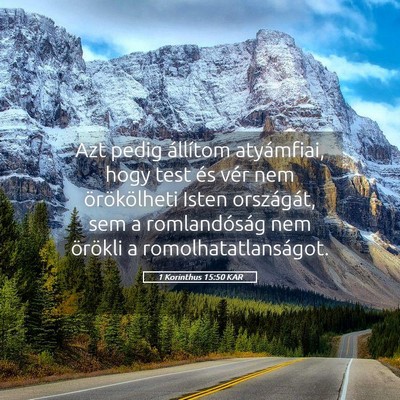 Picture 05 - 1 Korinthus 15:50 KAR - Azt pedig állítom atyámfiai, hogy test és - Bible Verse Picture