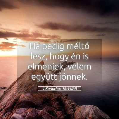 Picture 05 - 1 Korinthus 16:4 KAR - Ha pedig méltó lesz, hogy én is elmenjek, - Bible Verse Picture
