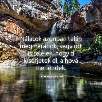 Picture 05 - 1 Korinthus 16:6 KAR - Nálatok azonban talán megmaradok, vagy ott is - Bible Verse Picture