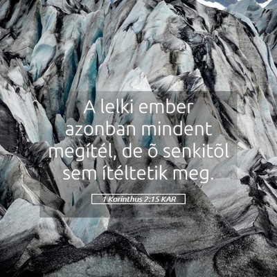 Picture 05 - 1 Korinthus 2:15 KAR - A lelki ember azonban mindent megítél, de õ - Bible Verse Picture