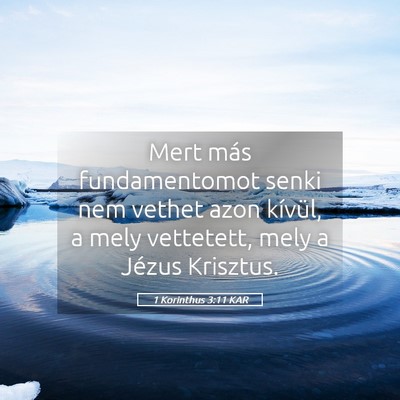 Picture 05 - 1 Korinthus 3:11 KAR - Mert más fundamentomot senki nem vethet azon - Bible Verse Picture