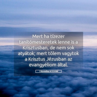 Picture 05 - 1 Korinthus 4:15 KAR - Mert ha tízezer tanítómesteretek lenne is a - Bible Verse Picture