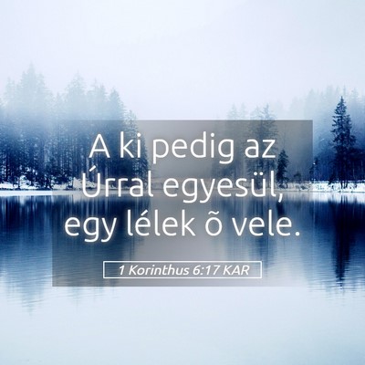Picture 05 - 1 Korinthus 6:17 KAR - A ki pedig az Úrral egyesül, egy lélek õ - Bible Verse Picture