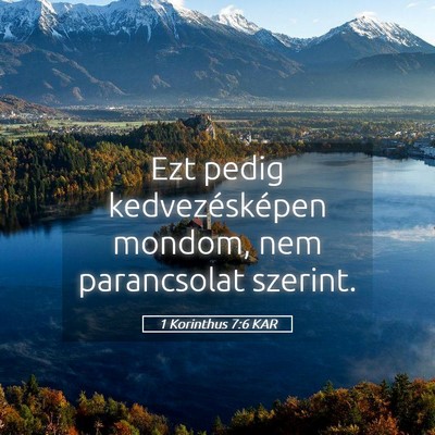 Picture 05 - 1 Korinthus 7:6 KAR - Ezt pedig kedvezésképen mondom, nem parancsolat - Bible Verse Picture