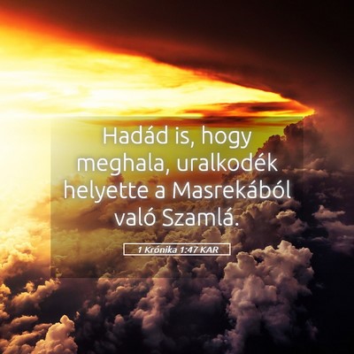 Picture 05 - 1 Krónika 1:47 KAR - Hadád is, hogy meghala, uralkodék helyette a - Bible Verse Picture