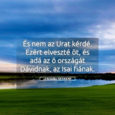 Picture 05 - 1 Krónika 10:14 KAR - És nem az Urat kérdé. Ezért elveszté õt, - Bible Verse Picture