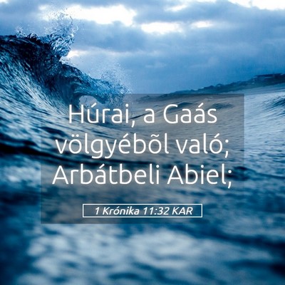 Picture 05 - 1 Krónika 11:32 KAR - Húrai, a Gaás völgyébõl való; Arbátbeli - Bible Verse Picture