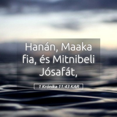 Picture 05 - 1 Krónika 11:43 KAR - Hanán, Maaka fia, és Mitnibeli - Bible Verse Picture