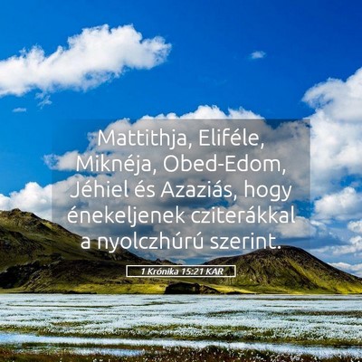 Picture 05 - 1 Krónika 15:21 KAR - Mattithja, Eliféle, Miknéja, Obed-Edom, Jéhiel - Bible Verse Picture