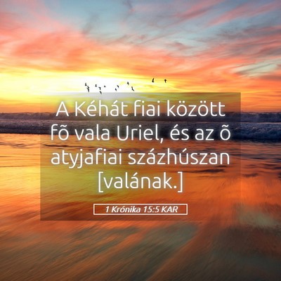 Picture 05 - 1 Krónika 15:5 KAR - A Kéhát fiai között fõ vala Uriel, és az õ - Bible Verse Picture