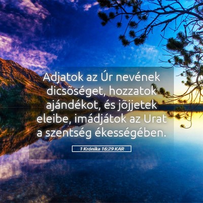 Picture 05 - 1 Krónika 16:29 KAR - Adjatok az Úr nevének dicsõséget, hozzatok - Bible Verse Picture