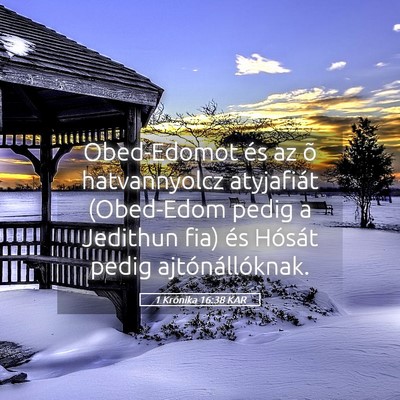 Picture 05 - 1 Krónika 16:38 KAR - Obed-Edomot és az õ hatvannyolcz atyjafiát - Bible Verse Picture