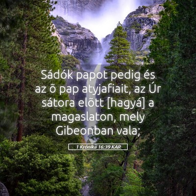 Picture 05 - 1 Krónika 16:39 KAR - Sádók papot pedig és az õ pap atyjafiait, az - Bible Verse Picture