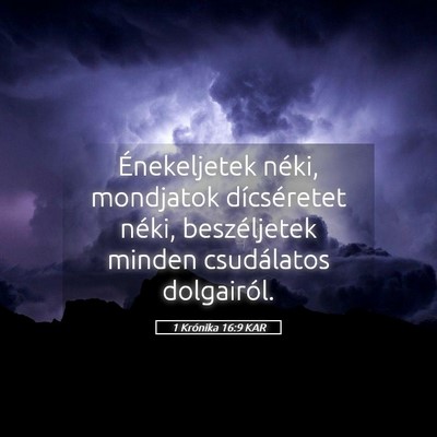 Picture 05 - 1 Krónika 16:9 KAR - Énekeljetek néki, mondjatok dícséretet néki, - Bible Verse Picture