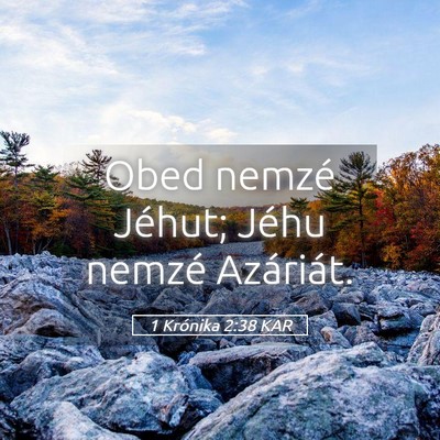Picture 05 - 1 Krónika 2:38 KAR - Obed nemzé Jéhut; Jéhu nemzé - Bible Verse Picture