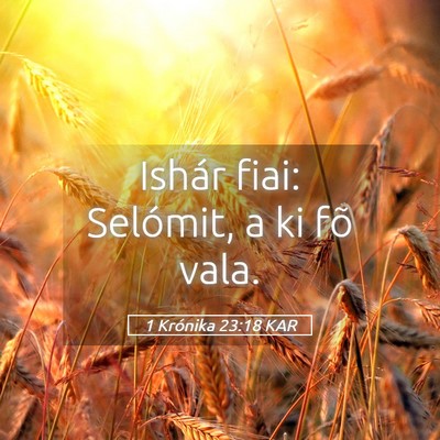 Picture 05 - 1 Krónika 23:18 KAR - Ishár fiai: Selómit, a ki fõ - Bible Verse Picture