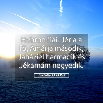 Picture 05 - 1 Krónika 23:19 KAR - Hebron fiai: Jéria a fõ, Amárja második, - Bible Verse Picture