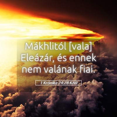 Picture 05 - 1 Krónika 24:28 KAR - Mákhlitól [vala] Eleázár, és ennek nem - Bible Verse Picture