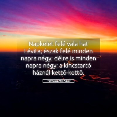 Picture 05 - 1 Krónika 26:17 KAR - Napkelet felé vala hat Lévita; észak felé - Bible Verse Picture