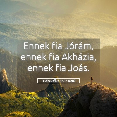 Picture 05 - 1 Krónika 3:11 KAR - Ennek fia Jórám, ennek fia Akházia, ennek fia - Bible Verse Picture